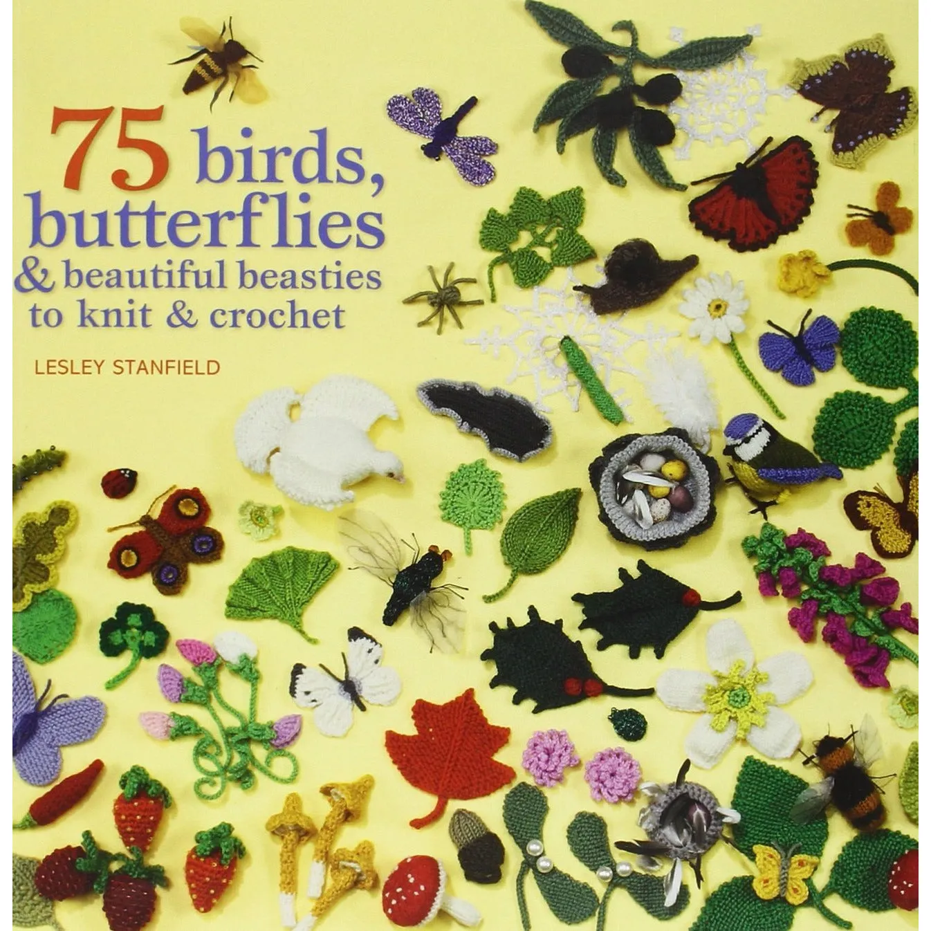 Lesley Stanfield Knit and Crochet Collection 2 Books Set, (100 Flowers to Knit and Crochet & 75 Birds and Butterflies to Knit & Crochet)